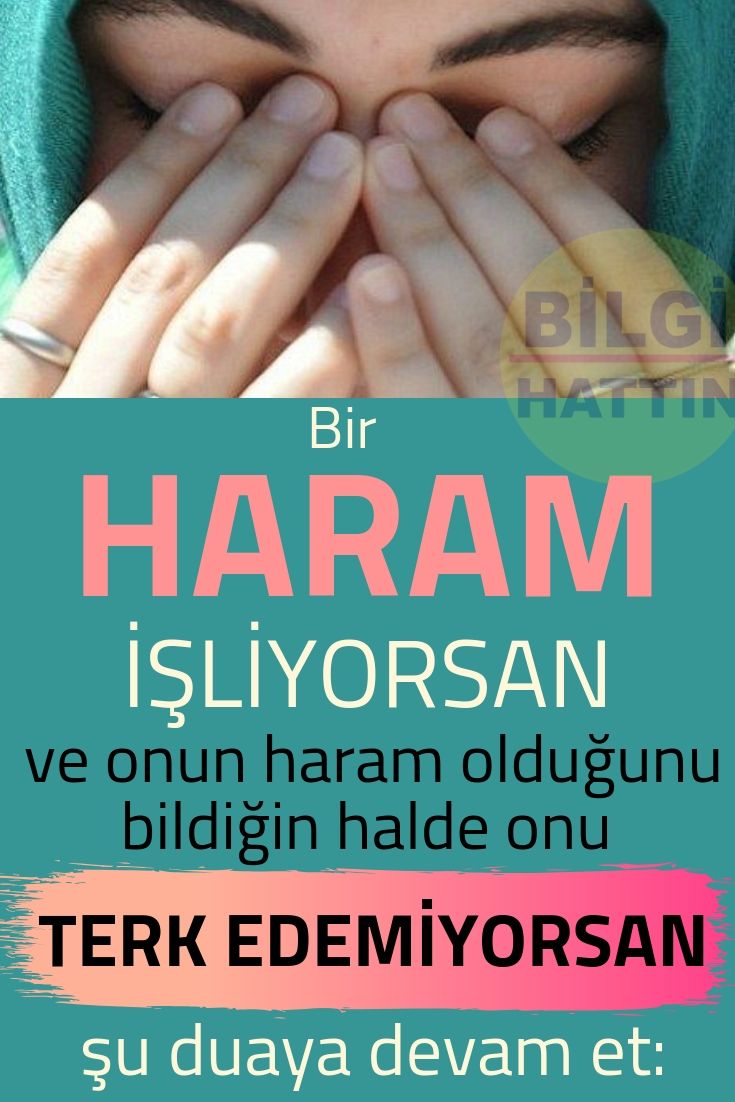 HARAM İŞLİYORSAN VE ONUN HARAM OLDUĞUNU BİLDİĞİN HALDE ONU TERK EDEMİYORSAN ŞU DUAYA DEVAM ET